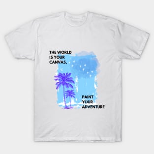 The World is Your Canvas, Paint your Adventure T-Shirt